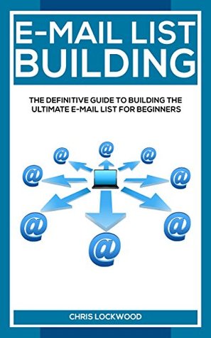 E-mail Listbuilding: The definitive guide to building the ultimate e-mail list for beginners (Kindle Edition)