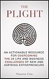 The Plight: An Actionable Resource for Overcoming the 29 Life and Business Challenges of New and Aspiring Entrepreneurs