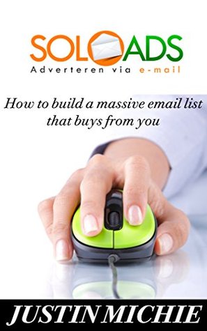Solo Ads: How to build a massive email list that buys from you (Kindle Edition)