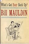 What's Got Your Back Up? by Bill  Mauldin