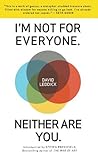 I'm Not for Everyone. Neither Are You. by David Leddick