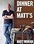 Dinner at Matt's