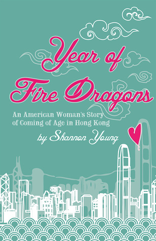 Year of Fire Dragons: An American Woman's Story of Coming of Age in Hong Kong