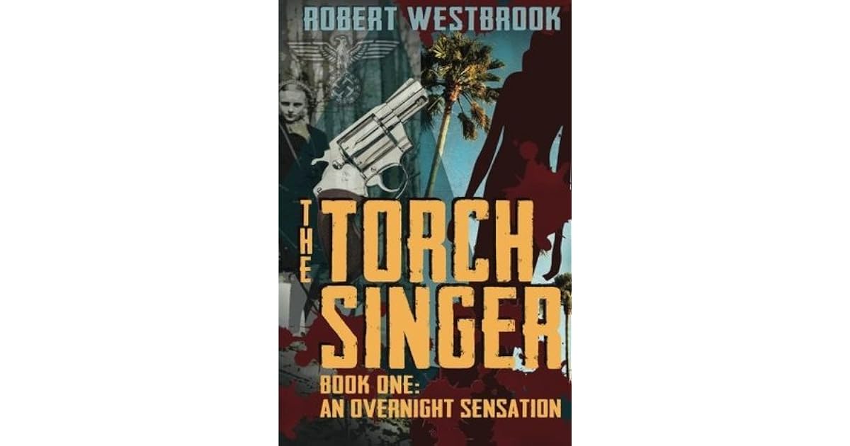 The Torch Singer (An Overnight Sensation 1) by Robert Westbrook