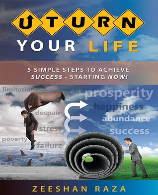 U Turn Your Life: 5 Simple Steps to Achieve Success – Starting Now!