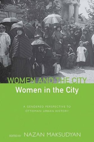 Women and the City, Women in the City: A Gendered Perspective to Ottoman Urban History (Hardcover)