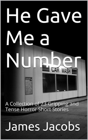 He Gave Me a Number: A Collection of 23 Gripping and Tense Horror Short Stories (Kindle Edition)