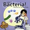 Meet Bacteria! by Rebecca Bielawski