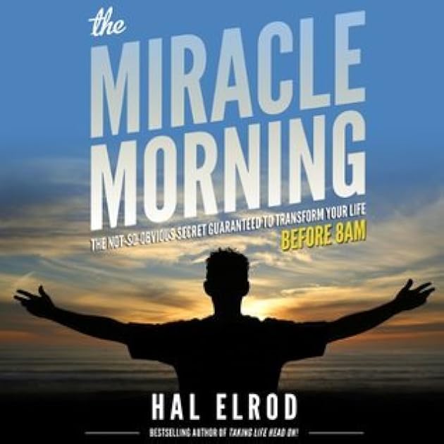 The Miracle Morning: The Not-So-Obvious Secret Guaranteed to Transform Your Life (Before 8AM)