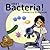 Meet Bacteria! by Rebecca Bielawski