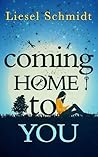Coming Home to You by Liesel Schmidt
