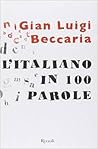 L'Italiano in 100 parole by Gian Luigi Beccaria L'Italiano in 100 parole by Gian Luigi Beccaria