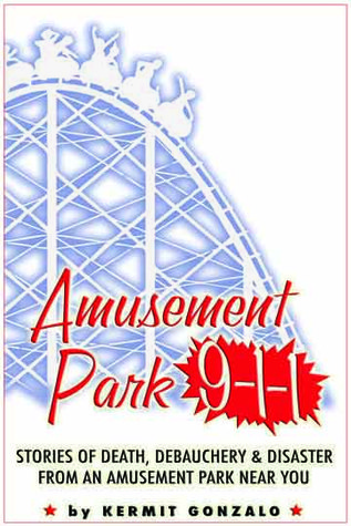 Amusement Park 9-1-1: Stories of Death, Debauchery & Disaster From An Amusement Park Near You (Kindle Edition)