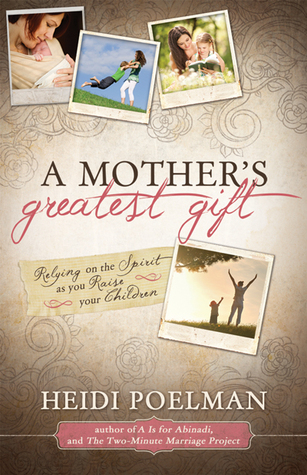 A Mother's Greatest Gift: Relying on the Spirit As You Raise Your Children