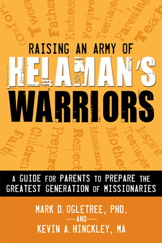 Raising an Army of Helaman's Warriors: A Guide for Parents to Prepare the Greatest Generation of Missionaries