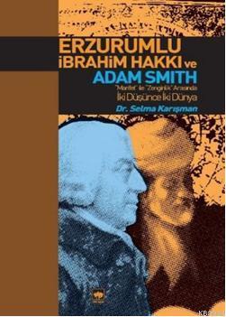 Erzurumlu İbrahim Hakkı ve Adam Smith (Marifet ile Zenginlik Arasında İki Düşünce İki Dünya)