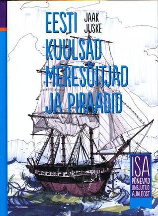 Eesti kuulsad meresõitjad ja piraadid. Isa põnevad unejutud ajaloost (Hardcover)