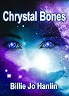 Chrystal Bones by Billie Jo Hanlin