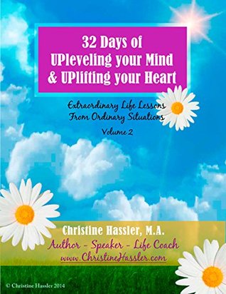 32 Days of UPleveling your Mind and UPlifting your Heart - Volume 2: Extraordinary Life Lessons From Ordinary Situations (Kindle Edition)