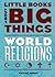 World Religions (Little Books About Big Things)