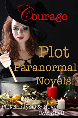 Plot Paranormal Novels: Courage: Plot Analysis & Novel (Plot Write Book, #6)