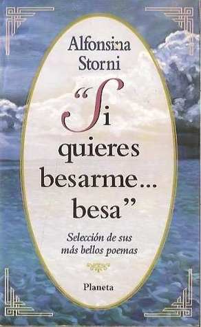 Portada de Si quieres besarme... besa: Selección de sus más bellos poemas, de Storni Alfonsina
