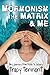 Mormonism, the Matrix, and Me by Tracy Tennant