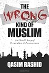 The Wrong Kind of Muslim by Qasim Rashid The Wrong Kind of Muslim by Qasim Rashid