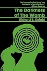 The Darkness of the Womb by Richard B. Knight The Darkness of the Womb by Richard B. Knight