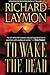 To Wake the Dead