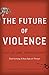 The Future of Violence: Rob...