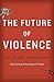 The Future of Violence by Benjamin Wittes The Future of Violence by Benjamin Wittes