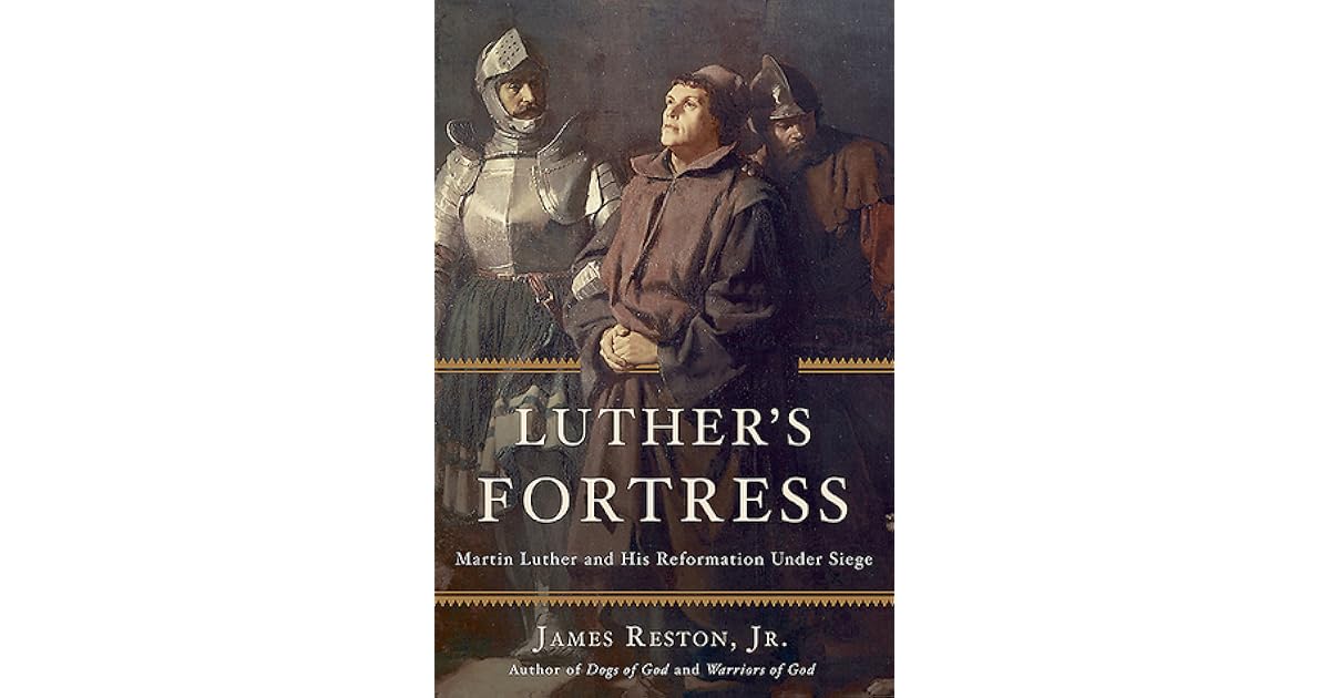Luther's Fortress Martin Luther and His Reformation Under Siege by James Reston Jr.