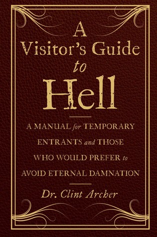 A Visitor's Guide to Hell: A Manual for Temporary Entrants and Those Who Would Prefer to Avoid Eternal Damnation