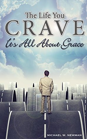 The Life You Crave: It's All About Grace (Kindle Edition)