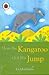 How The Kangaroo Got His Jump