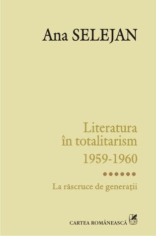 Literatura în totalitarism: 1959-1960: Vol. 6 La răscruce de generații