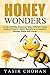 Honey Wonders: Curing Infertility with honey, Amazing Honey Facts, Honey Types,Honey Healing Powers,Honey Health Benefits and Honey Delicious Recipes