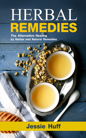 Herbal Remedies: The Alternative Healing by Herbal and Natural Remedies (Kindle Edition)