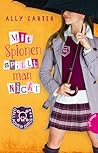 Mit Spionen spielt man nicht by Ally Carter