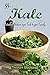 55 Simple Kale Recipes: Introduce Nature's super food to your family