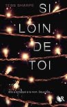 Si loin de toi by Tess Sharpe
