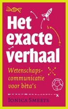 Het exacte verhaal: Wetenschapscommunicatie voor bèta's (Paperback)