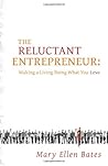 The Reluctant Entrepreneur: Making a Living Doing What You Love The Reluctant Entrepreneur: Making a Living Doing What You Love