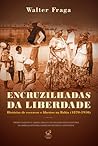 Encruzilhadas da Liberdade: Histórias de Escravos e Libertos na Bahia, 1870-1910
