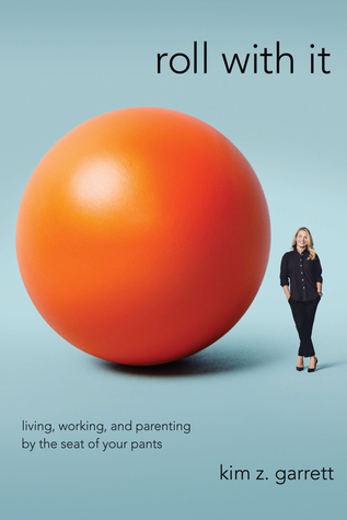 Roll with It: Living, Working, and Parenting by the Seat of Your Pants