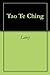 Tao Te Ching by Lao Tzu Tao Te Ching by Lao Tzu