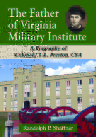 The Father of Virginia Military Institute: A Biography of Colonel J.T.L. Preston, CSA