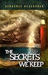The Secrets We Keep by Kimberly Blackadar