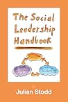 The Social Leadership Handbook by Julian Stodd